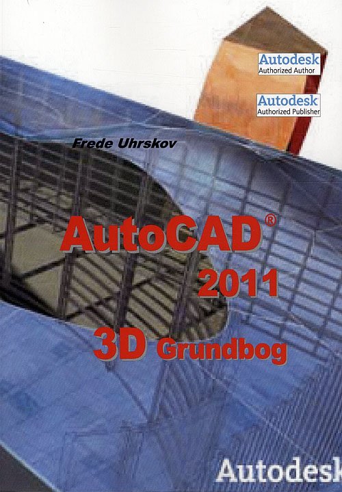 Cover for Frede Uhrskov · AutoCAD 2011 - 3D grundbog (Paperback Book) [1st edition] (2010)