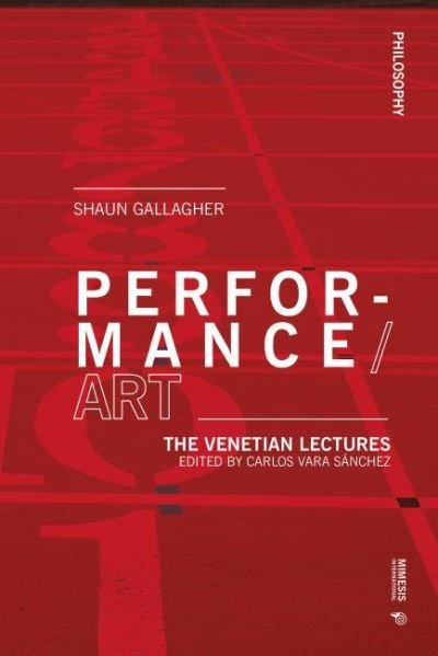 Cover for Shaun Gallagher · Performance / Art: The Venetian Lectures - Philosophy (Paperback Book) (2021)