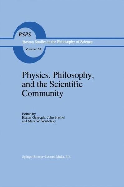 Cover for K Gavroglu · Physics, Philosophy, and the Scientific Community: Essays in the philosophy and history of the natural sciences and mathematics In honor of Robert S. Cohen - Boston Studies in the Philosophy and History of Science (Pocketbok) [Softcover reprint of the original 1st ed. 1995 edition] (2010)