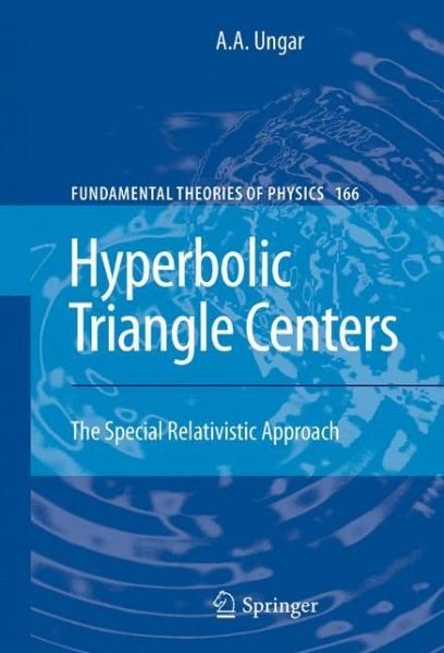 A.A. Ungar · Hyperbolic Triangle Centers: The Special Relativistic Approach - Fundamental Theories of Physics (Inbunden Bok) (2010)