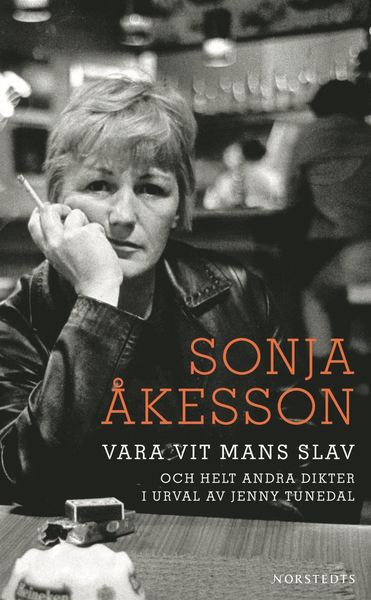 Cover for Sonja Åkesson · Vara vit mans slav och helt andra dikter (Paperback Book) (2016)