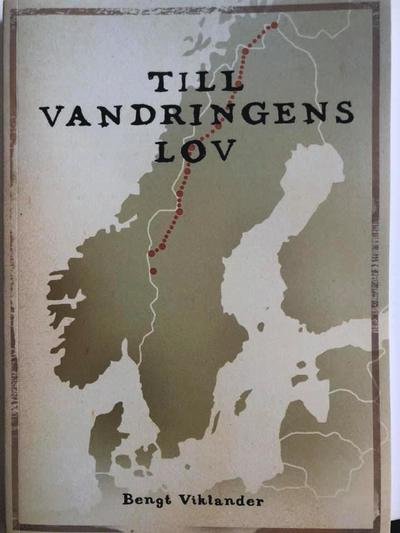 Bengt Viklander · Till vandringens lov : berättelsen om en vandring från Treriksröset till Grövelsjön (Book) (2019)