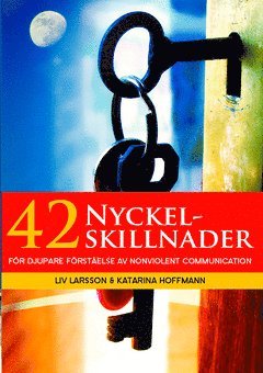 Cover for Liv Larsson · 42 Nyckelskillnader : för djupare förståelse av Nonviolent Communication (Book) (2015)