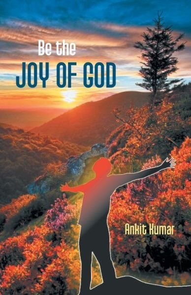 Cover for Ankit Kumar · Be the Joy of God (Paperback Book) (2017)