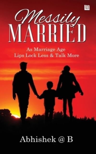 Messily Married - Abhishek @b - Books - Leadstart Inkstate - 9789354588365 - December 16, 2021