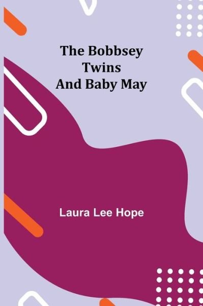 The Bobbsey Twins and Baby May - Laura Lee Hope - Bücher - Alpha Edition - 9789355341365 - 22. Oktober 2021