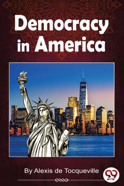 Democracy in America - Alexis De Tocqueville - Livros - Double 9 Books LLP - 9789356568365 - 22 de abril de 2022