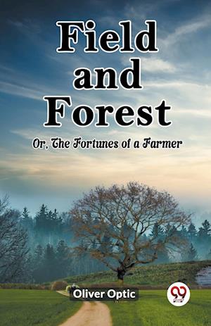 Field and ForestOr, The Fortunes of a Farmer (Edition2023) - Oliver Optic - Books - Double 9 Books LLP - 9789361421365 - January 12, 2024