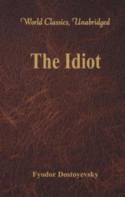 The Idiot - Fyodor Dostoyevsky - Boeken - Alpha Editions - 9789386101365 - 1 augustus 2017