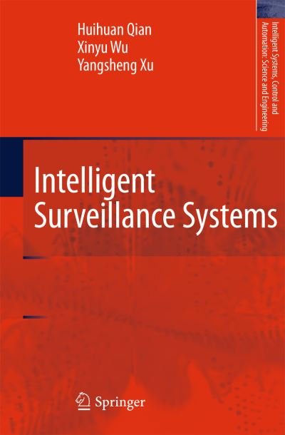 Huihuan Qian · Intelligent Surveillance Systems - Intelligent Systems, Control and Automation: Science and Engineering (Hardcover Book) [2011 edition] (2011)