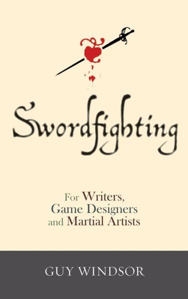 Cover for Guy Windsor · Swordfighting, for Writers, Game Designers, and Martial Artists (Hardback) (Hardcover Book) (2015)