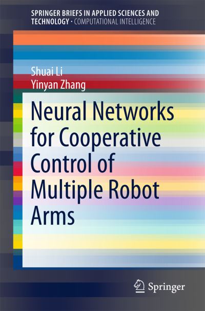 Cover for Shuai Li · Neural Networks for Cooperative Control of Multiple Robot Arms - SpringerBriefs in Computational Intelligence (Paperback Book) [1st ed. 2018 edition] (2017)