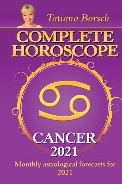 Complete Horoscope CANCER 2021: Monthly Astrological Forecasts for 2021 - Tatiana Borsch - Książki - Astraart Books - 9789925579365 - 20 sierpnia 2020