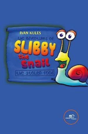 Cover for Kules Ivan · The Adventures Of Slibby The Snail. The Stolen Food (Bog) (2022)