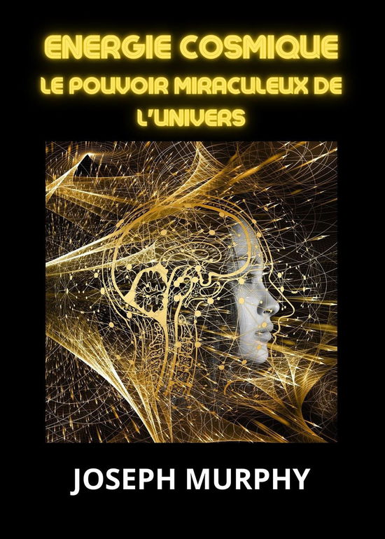 Cover for Joseph Murphy · Energie Cosmique. Le Pouvoir Miraculeux De L'univers (Bok)