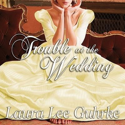 Cover for Laura Lee Guhrke · Trouble at the Wedding (CD) (2011)