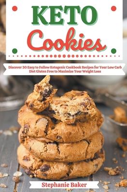 Cover for Stephanie Baker · Keto Cookies: Discover 30 Easy to Follow Ketogenic Cookbook Recipes for Your Low Carb Diet Gluten Free to Maximize Your Weight Loss (Taschenbuch) (2021)