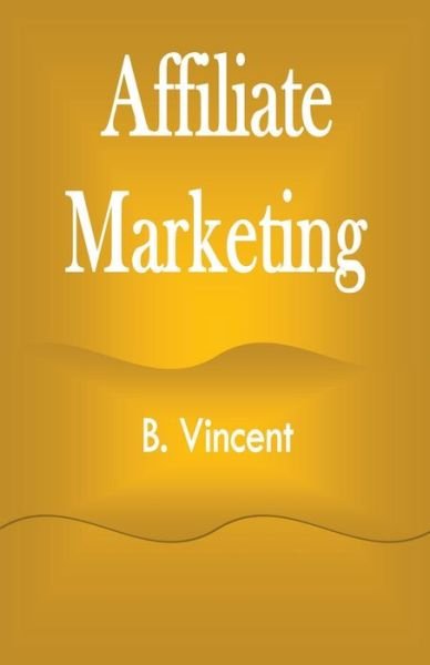 Cover for B Vincent · Affiliate Marketing - Affiliate Marketing (Taschenbuch) (2021)