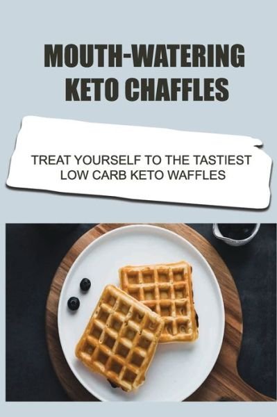 Cover for Amazon Digital Services LLC - KDP Print US · Mouth-Watering Keto Chaffles (Pocketbok) (2022)