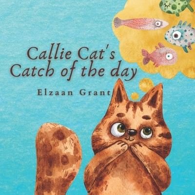 Cover for Elzaan Grant · Callie Cat's Catch of the Day: A Counting Book that Teaches Patience and Determination. (Pocketbok) (2021)