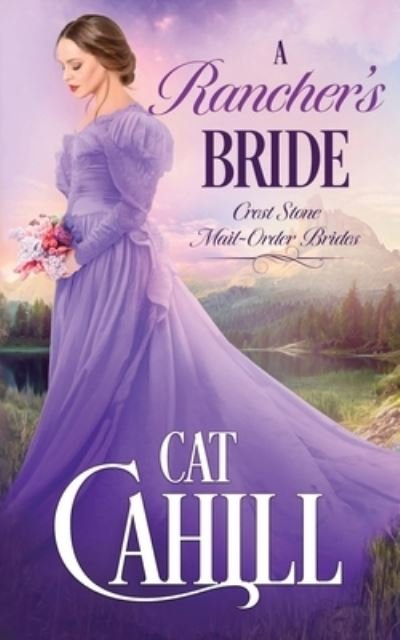 Cover for Cat Cahill · A Rancher's Bride: A Sweet Historical Western Romance - Crest Stone Mail-Order Brides (Pocketbok) (2021)