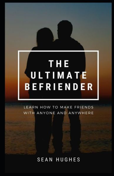 Cover for Sean Hughes · The Ultimate Befriender: Learn How To Make Friends With Anyone and Anywhere (Paperback Book) (2021)