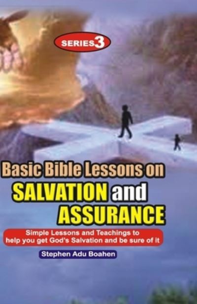 Cover for Stephen Adu-Boahen · Basic Bible Lessons on Salvation and Assurance: Simple Lessons and Teachings to help you get God's Salvation - Salvation (Paperback Book) (2021)