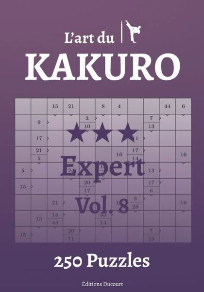 L'art du Kakuro Expert Vol.8 - L'Art Du Kakuro - Editions Ducourt - Books - Independently Published - 9798547939365 - August 1, 2021