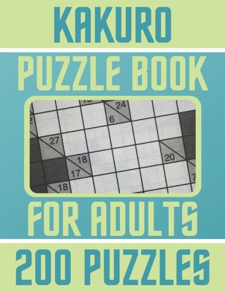 Kakuro Puzzle Book For Adults - 200 Puzzles - Botebbok Edition - Livros - Independently Published - 9798563766365 - 12 de novembro de 2020