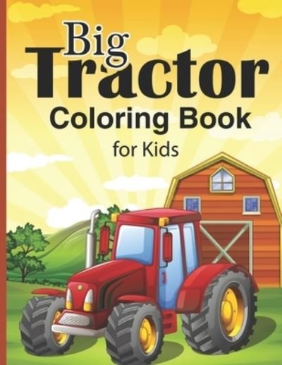 Cover for H R Bonnie Taylor · Big Tractor Coloring Book For Kids: 25 Big &amp; Simple And 4 Intermediate Level Images For Beginners Learning How To Color: Ages 4-8 (Paperback Book) (2020)