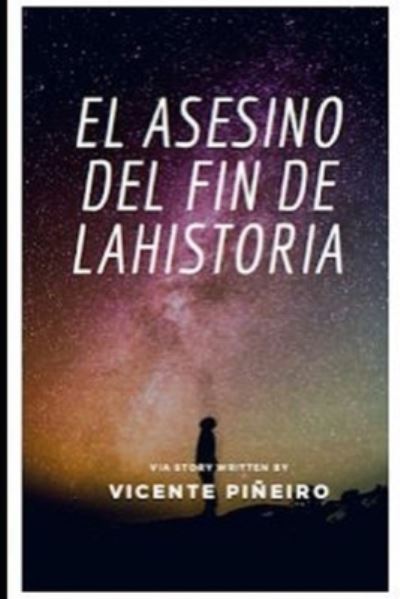 Cover for Vicente Pineiro Gonzalez · El asesino del fin de la historia (Paperback Book) (2020)