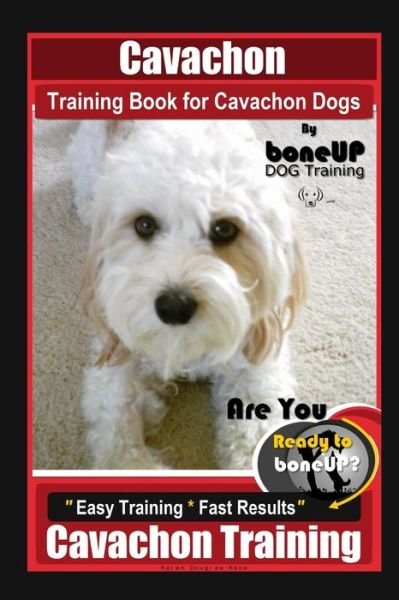 Cover for Karen Douglas Kane · Cavachon Training Book for Cavachon Dogs By BoneUP DOG Training, Are You Ready to Bone Up? Easy Training * Fast Results, Cavachon Training (Paperback Bog) (2020)