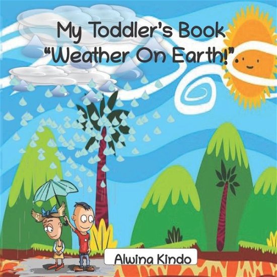 Cover for Alwina Kindo · My Toddler's Book &quot; Weather On Earth!&quot; (Pocketbok) (2020)