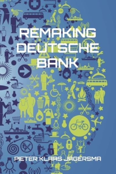 Remaking Deutsche Bank - Pieter Klaas Jagersma - Livros - Independently Published - 9798655641365 - 3 de agosto de 2020