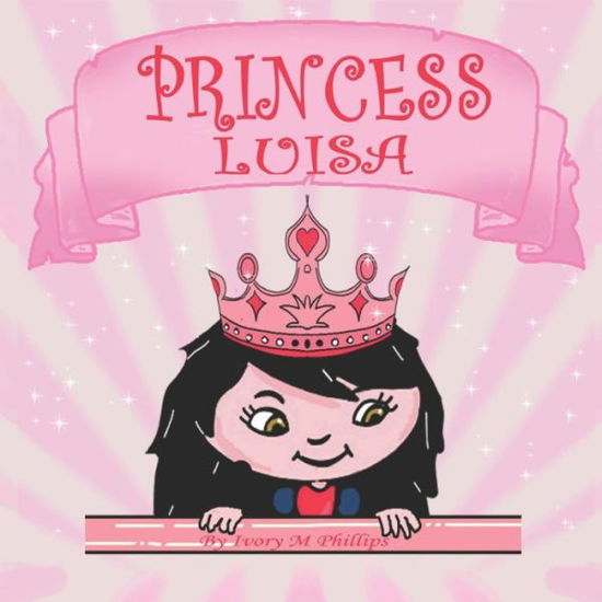 Princess Luisa - Ivory M Philips - Kirjat - Independently Published - 9798656462365 - tiistai 23. kesäkuuta 2020