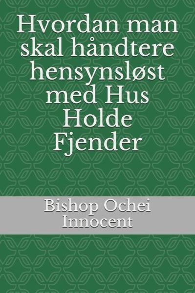 Cover for Bishop Ochei Innocent · Hvordan man skal handtere hensynslost med Hus Holde Fjender (Paperback Book) (2020)