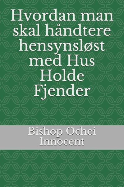 Cover for Bishop Ochei Innocent · Hvordan man skal handtere hensynslost med Hus Holde Fjender (Paperback Bog) (2020)