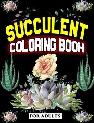 Succulent Coloring Book For Adults - Coloring Heaven - Bøger - Independently Published - 9798696934365 - 12. oktober 2020