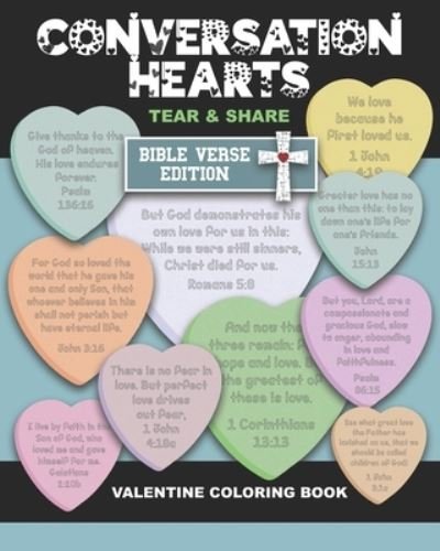 Cover for Years Truly · Conversations Hearts Tear and Share Bible Verse Edition Valentine Coloring Book: Valentine's Day Gift - Bible Verses about Love. God's Love for Us and Our Love for Each Other. Love Your Neighbor, Be Kind. Scripture Pages to Color. Give to Friends &amp; Family (Pocketbok) (2021)