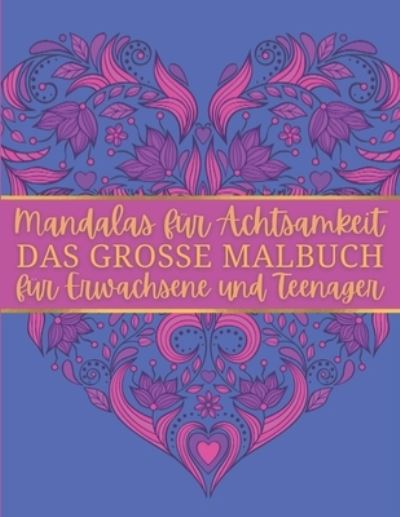 Cover for Independently Published · Mandalas für Achtsamkeit - Das große Malbuch für Erwachsene und Teenager (Taschenbuch) (2021)