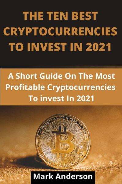 Cover for Mark Anderson · The Ten Best Cryptocurrencies to Invest in 2021 (Paperback Book) (2021)