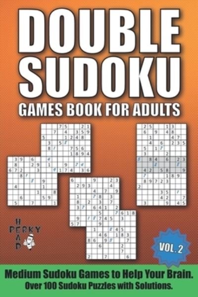 Cover for Head Perky Head · Double Sudoku Games Book for Adults Vol.2: Medium Sudoku Games to Help Your Brain. Over 100 Sudoku Puzzles with Solutions. - Double Sudoku Games Book for Adults (Pocketbok) (2021)