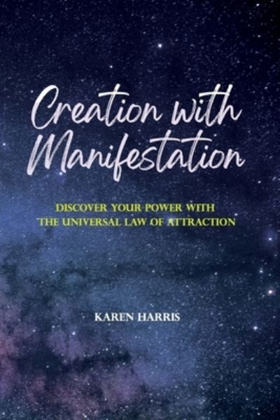 Cover for Karen Harris · Creation with Manifestation: Discover Your Power with the Universal Law of Attraction (Pocketbok) (2021)