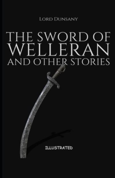 The Sword of Welleran and Other Stories Illustrated - Lord Dunsany - Książki - Independently Published - 9798745687365 - 28 kwietnia 2021