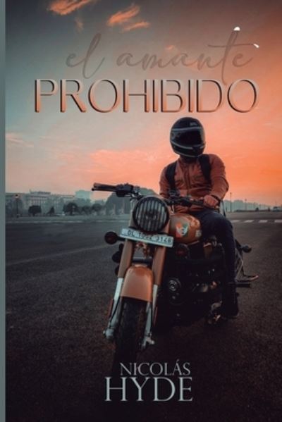 Cover for Hyde Nicolas Hyde · El amante Prohibido: Un relato donde la seduccion incita a lo prohibido (Paperback Book) (2022)