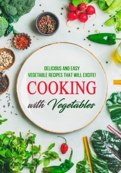 Cover for Booksumo Press · Cooking with Vegetables: Delicious and Easy Vegetable Recipes That Will Excite! (Paperback Bog) (2022)