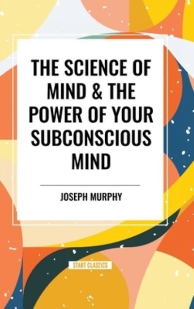 Cover for Joseph Murphy · The Science of Mind &amp; the Power of Your Subconscious Mind (Innbunden bok) (2024)