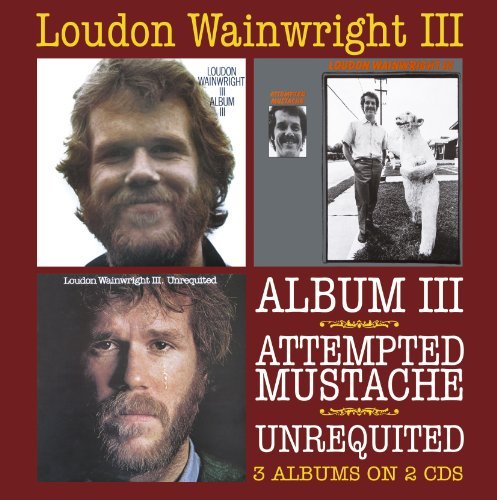 Cover for Loudon Wainwright Iii · Album III / Attempted Mustache / Unrequited (CD) (2011)