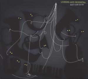 Cover for Lucerne Jazz Orchestra · Don't walk too far (CD) (2009)