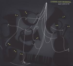 Don't walk too far - Lucerne Jazz Orchestra - Music - UNIT RECORDS - 7640114792366 - November 13, 2009